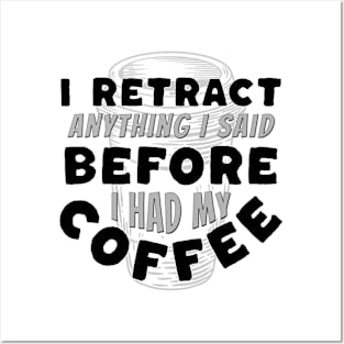 Coffee Wisdom: I Retract Anything Said Pre-Caffeine Posters and Art